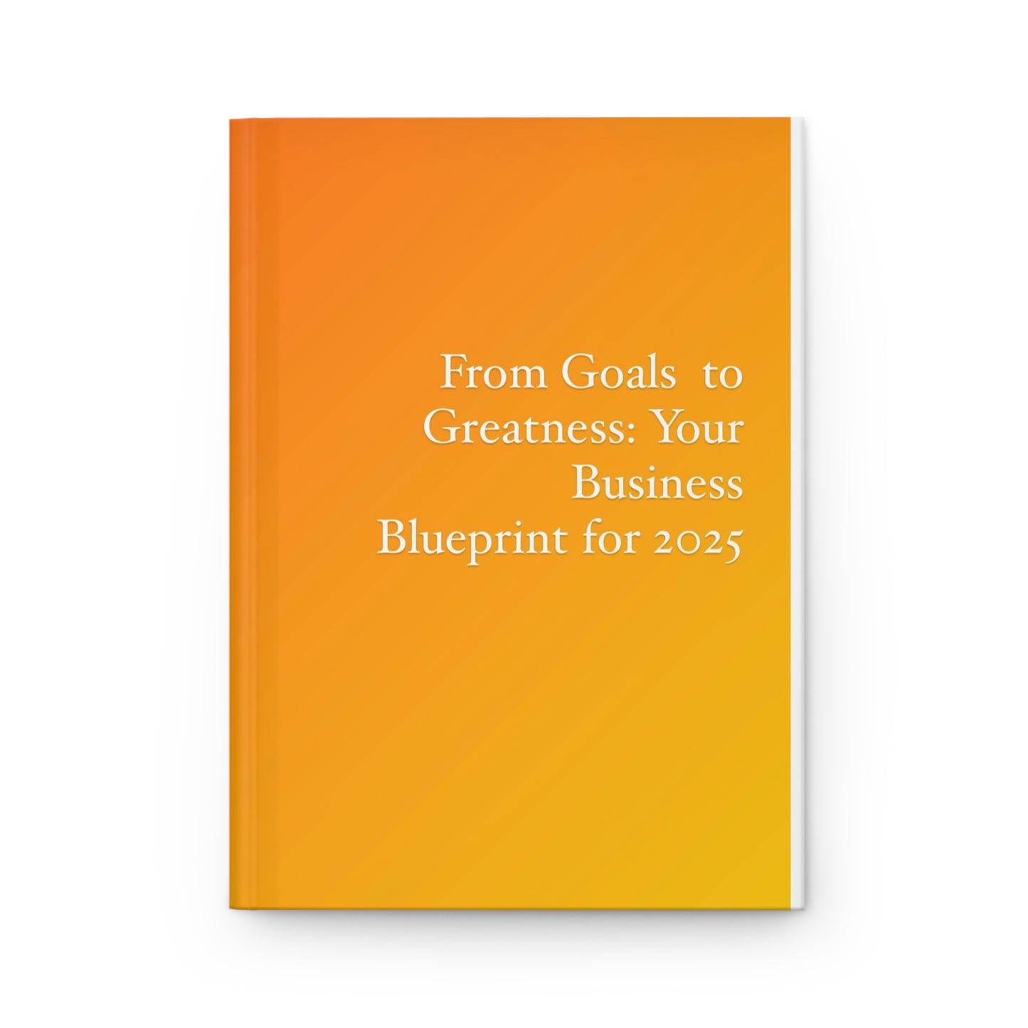 From Goals to Greatness: Your Business Blueprint for 2025