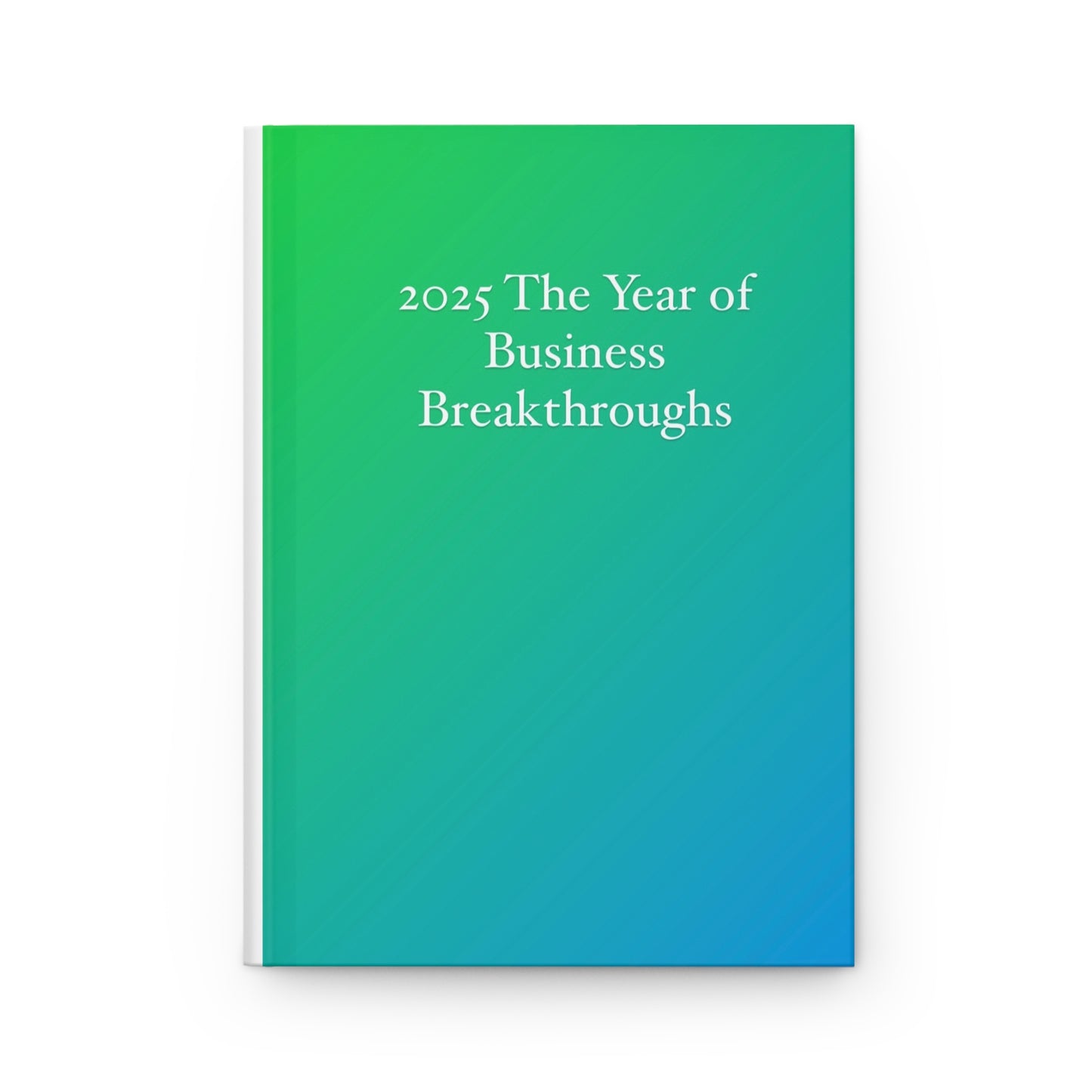 2025 The Year of Business Breakthroughs Hardcover Journal Matte