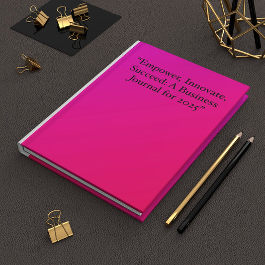 "Empower, Innovate, Succeed: A Business Journal for 2025 Hardcover Journal Matte
