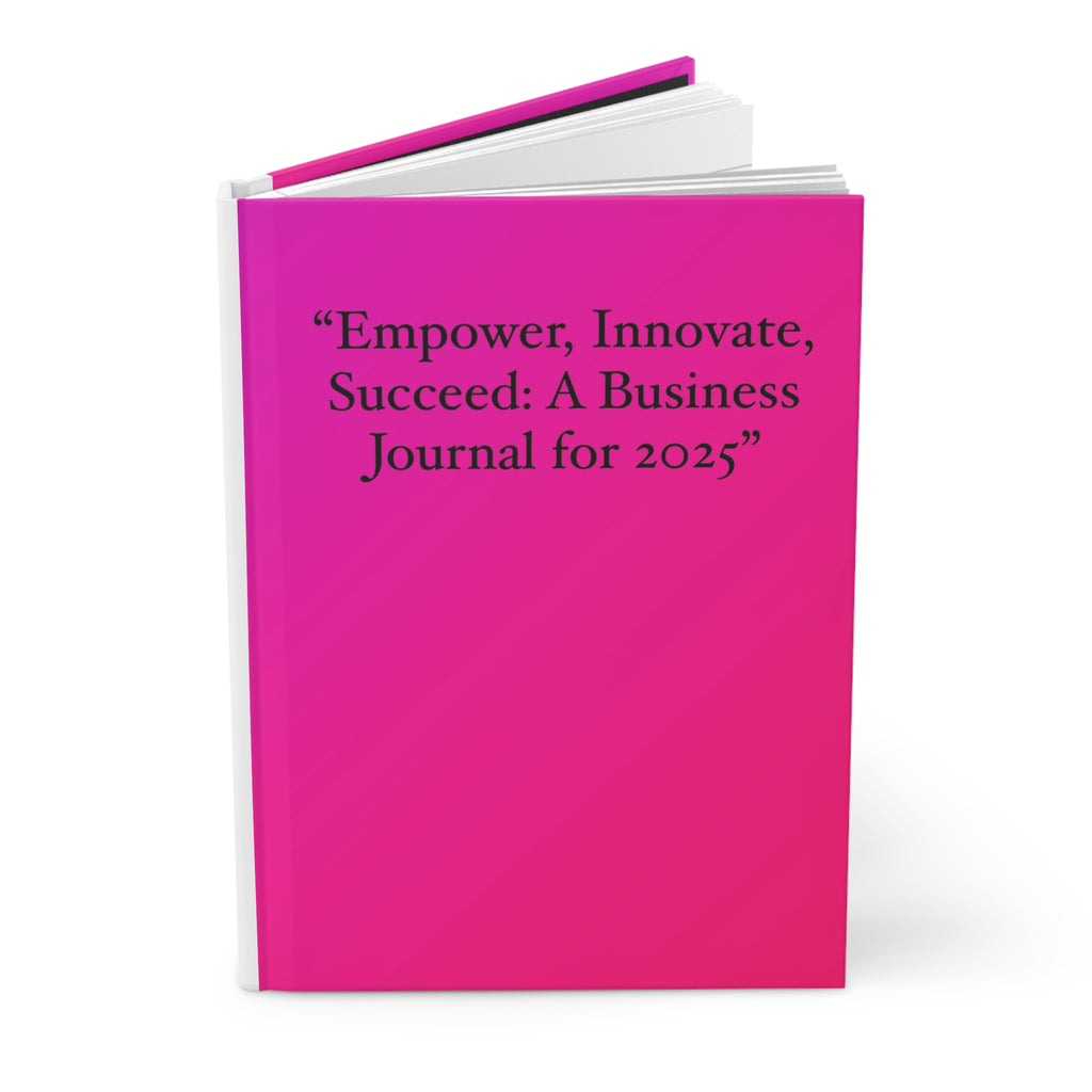 "Empower, Innovate, Succeed: A Business Journal for 2025 Hardcover Journal Matte